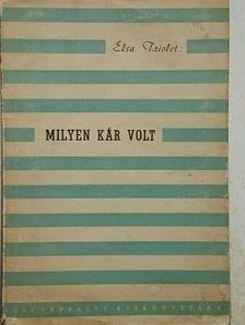 Elsa Triolet - Milyen kár volt... [antikvár]
