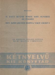 Musset, Alfred de - Il faut qu'une porte soit ouverte ou fermée / Egy ajtó legyen nyitva vagy csukva [antikvár]
