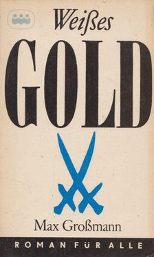 Max Grossmann - Weißes Gold [antikvár]