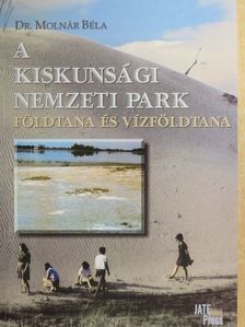 Dr. Molnár Béla - A Kiskunsági Nemzeti Park földtana és vízföldtana [antikvár]