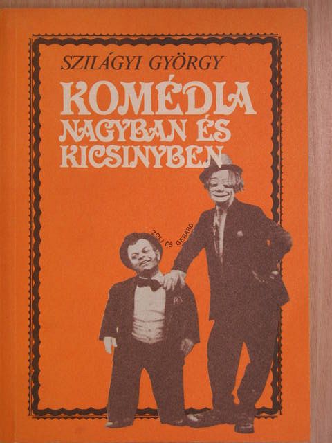 Szilágyi György - Komédia nagyban és kicsinyben [antikvár]