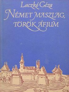 Laczkó Géza - Német maszlag, török áfium [antikvár]