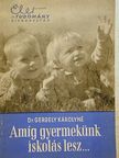 Dr. Gergely Károlyné - Amíg gyermekünk iskolás lesz... [antikvár]