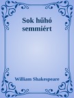 William Shakespeare - Sok hűhó semmiért [eKönyv: epub, mobi]