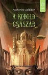 Katherine Addison - A koboldcsászár [eKönyv: epub, mobi]
