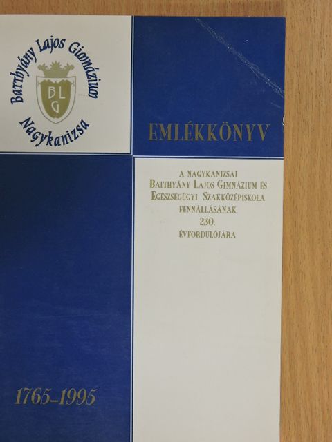 Degré Alajos - Emlékkönyv a nagykanizsai Batthyány Lajos Gimnázium és Egészségügyi Szakközépiskola fennállásának 230. évfordulójára [antikvár]