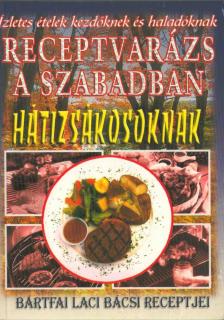 Bártfai László - Receptvarázs a szabadban - Hátizsákosoknak [antikvár]