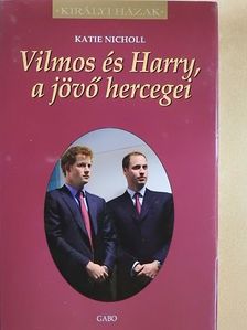 Katie Nicholl - Vilmos és Harry, a jövő hercegei [antikvár]