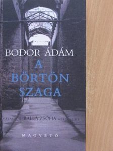 Balla Zsófia - A börtön szaga [antikvár]