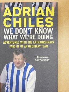 Adrian Chiles - We Don't Know What We're Doing [antikvár]