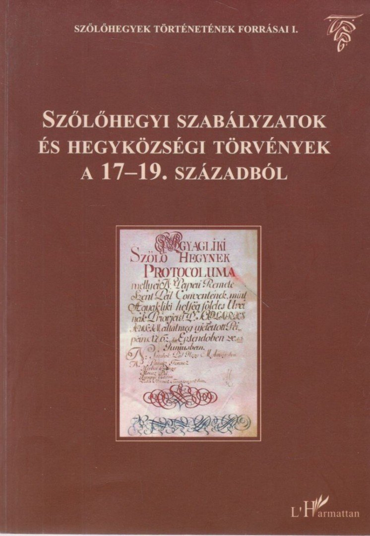 Égető Melinda - Szőlőhegyi szabályzatok és hegyközségi törvények a 17-19. századból [antikvár]