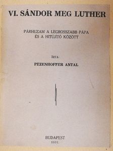 Pezenhoffer Antal - VI. Sándor meg Luther [antikvár]