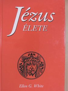 Ellen G. White - Jézus élete [antikvár]