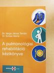 Balogh Zsuzsanna - A pulmonológiai rehabilitáció kézikönyve [antikvár]