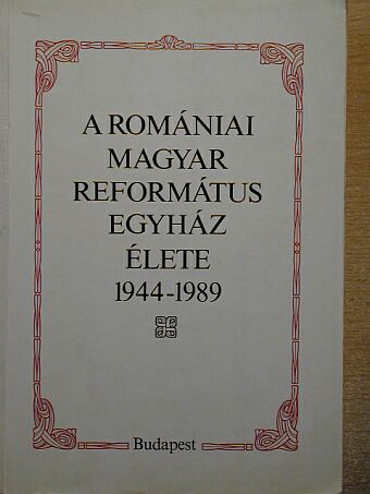 Tőkés István - A romániai magyar református egyház élete 1944-1989 [antikvár]