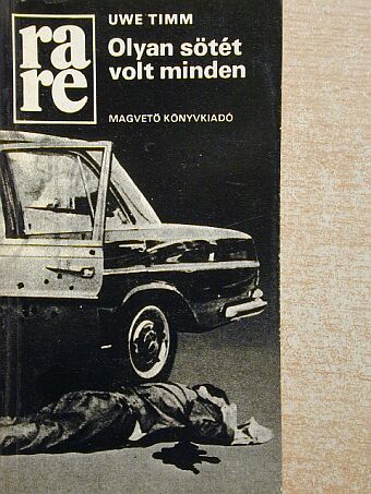 Uwe Timm - Olyan sötét volt minden [antikvár]