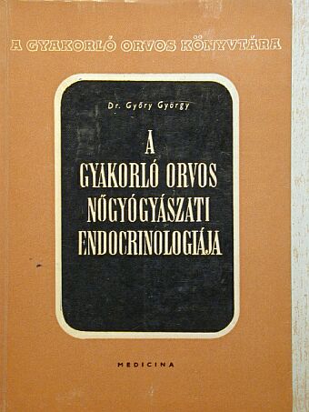 Dr. Győry György - A gyakorló orvos nőgyógyászati endocrinologiája [antikvár]