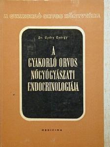 Dr. Győry György - A gyakorló orvos nőgyógyászati endocrinologiája [antikvár]