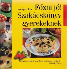 Monspart Éva - Főzni jó! Szakácskönyv gyerekeknek [antikvár]