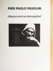 Achille Bonito Oliva - Pier Paolo Pasolini: "Megszervezni az átlényegülést" [antikvár]