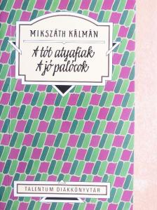 Mikszáth Kálmán - A tót atyafiak/A jó palócok [antikvár]
