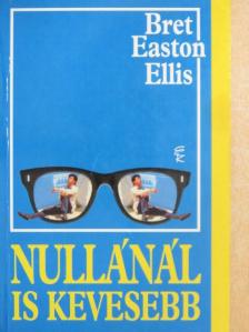 Bret Easton Ellis - Nullánál is kevesebb [antikvár]