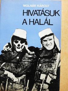 Molnár Károly - Hivatásuk a halál [antikvár]