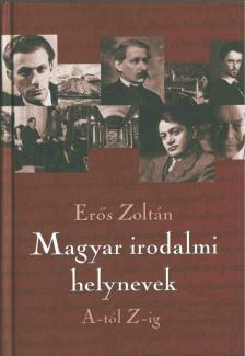 Erős Zoltán - Magyar irodalmi helynevek A-tól Z-ig [antikvár]