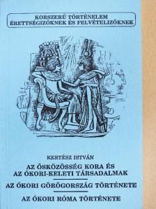 Kertész István - Az ősközösség kora és az ókori-keleti társadalmak/Az ókori Görögország története/Az ókori Róma története [antikvár]
