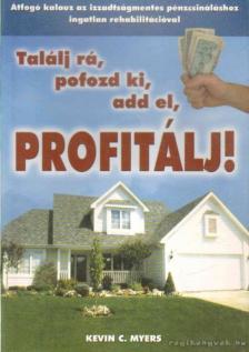 Myers, Kevin C. - Találj rá, pofozd ki, add el, profitálj! [antikvár]