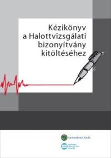 Bene Mónika, Hilbert Lászlóné (összeáll. - Kézikönyv a halottvizsgálati bizonyítvány kitöltéséhez