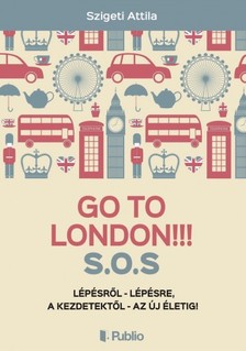 Szigeti Attila - Go To London!!! S.O.S [eKönyv: epub, mobi]