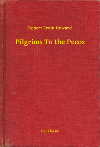 Howard Robert Ervin - Pilgrims To the Pecos [eKönyv: epub, mobi]