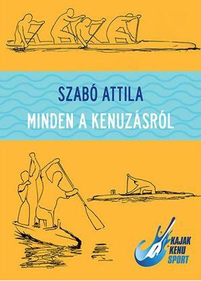 Szabó Attila - MINDEN A KENUZÁSRÓL