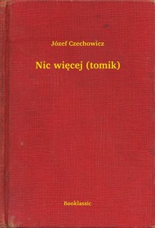 Czechowicz Józef - Nic wiêcej (tomik) [eKönyv: epub, mobi]