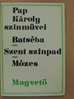 Pap Károly - Batséba/Szent színpad/Mózes [antikvár]