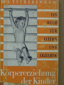 M. A. Tscherewkow - Körpererziehung der Kinder [antikvár]