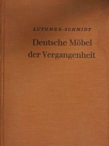 Ferdinand Luthmer - Deutsche Möbel der Vergangenheit [antikvár]