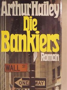 Arthur Hailey - Die Bankiers [antikvár]