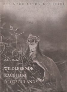 Gerber, Robert - Die wildlebenden Raubtiere Deutschlands [antikvár]