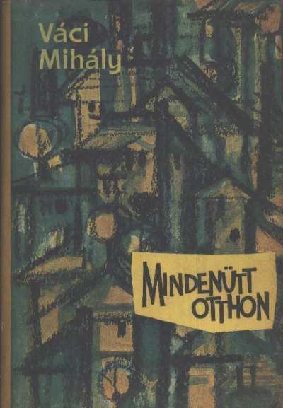 VÁCI MIHÁLY - Mindenütt otthon [antikvár]