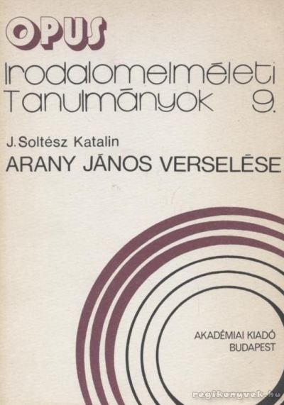 J. Soltész Katalin - Arany János verselése [antikvár]
