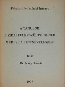 Dr. Nagy Tamás - A tanulók fizikai felkészültségének mérése a testnevelésben [antikvár]