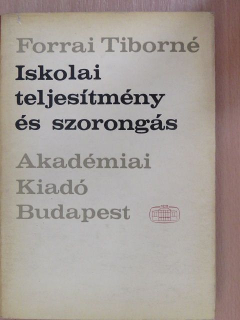 Forrai Tiborné - Iskolai teljesítmény és szorongás [antikvár]