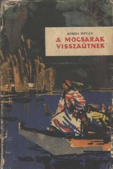 KORDA ISTVÁN - A mocsarak visszaütnek [antikvár]