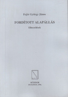 Fejér György János - Fordított alapállás [antikvár]