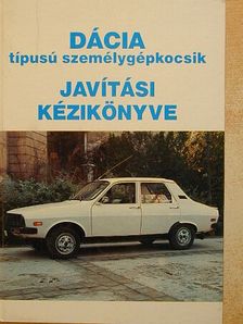Dácia típusú személygépkocsik javítási kézikönyve [antikvár]