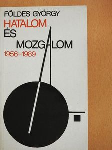 Földes György - Hatalom és mozgalom 1956-1989 [antikvár]