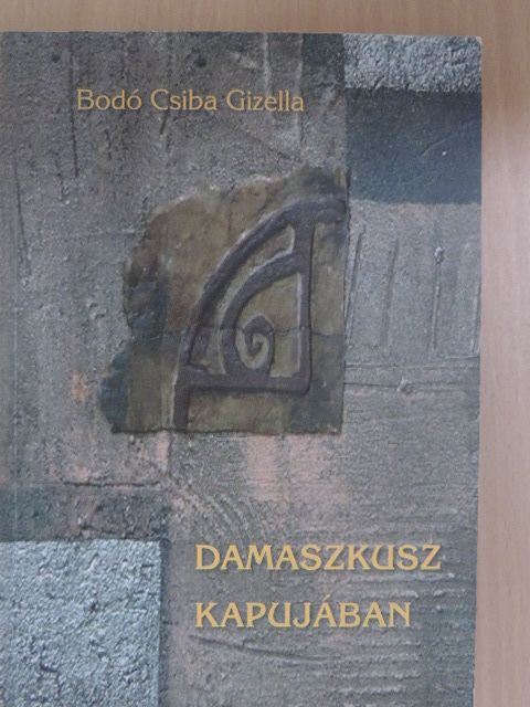 Bodó Csiba Gizella - Damaszkusz kapujában [antikvár]