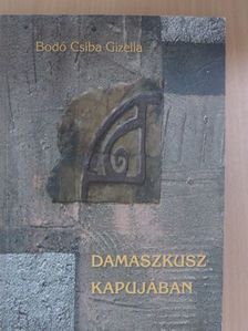 Bodó Csiba Gizella - Damaszkusz kapujában [antikvár]